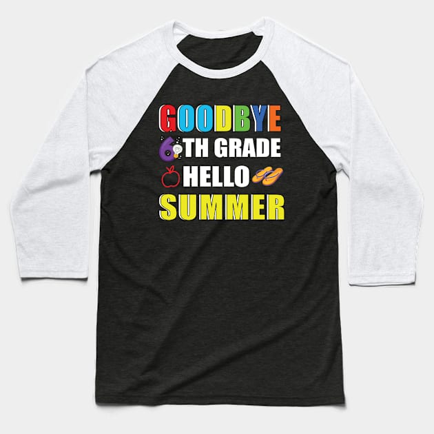 Goodbye 6th Grade Hello Summer Baseball T-Shirt by MetalHoneyDesigns